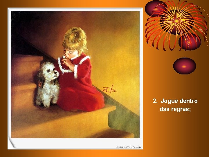 2. Jogue dentro das regras; 2. Jogue dentro das regras;