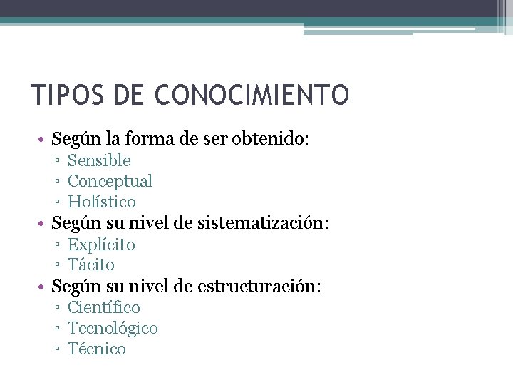 TIPOS DE CONOCIMIENTO • Según la forma de ser obtenido: ▫ Sensible ▫ Conceptual