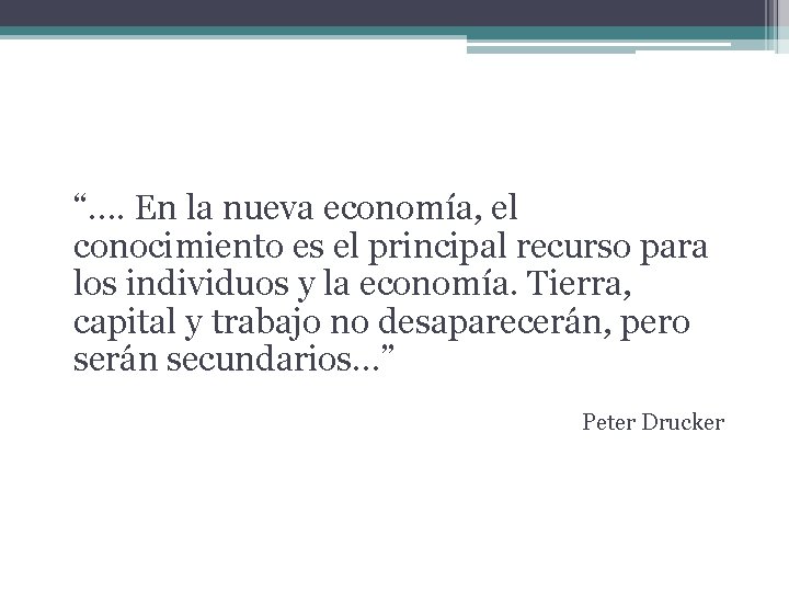 “…. En la nueva economía, el conocimiento es el principal recurso para los individuos