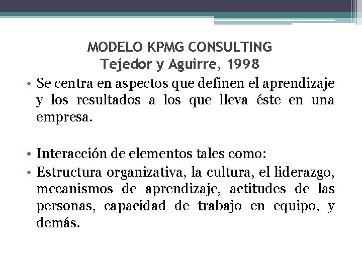 MODELO KPMG CONSULTING Tejedor y Aguirre, 1998 • Se centra en aspectos que definen