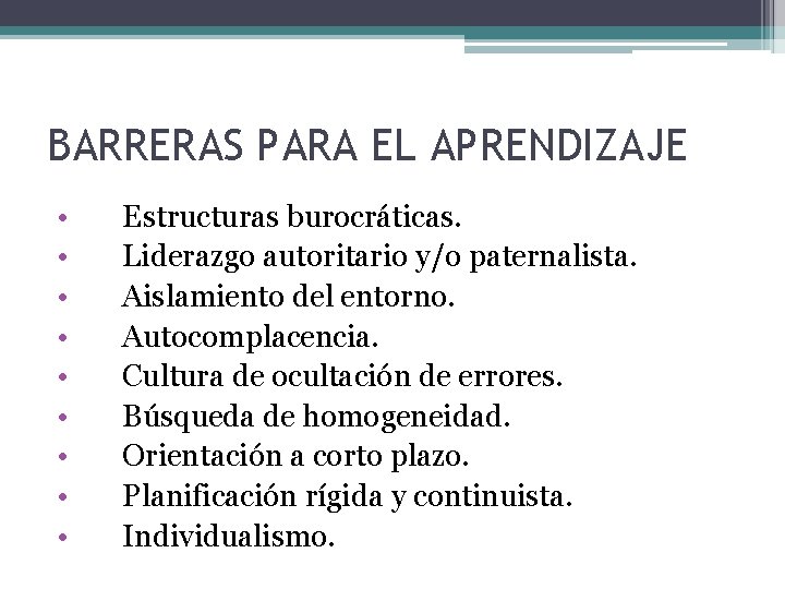 BARRERAS PARA EL APRENDIZAJE • • • Estructuras burocráticas. Liderazgo autoritario y/o paternalista. Aislamiento