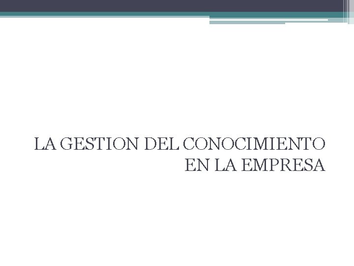 LA GESTION DEL CONOCIMIENTO EN LA EMPRESA 