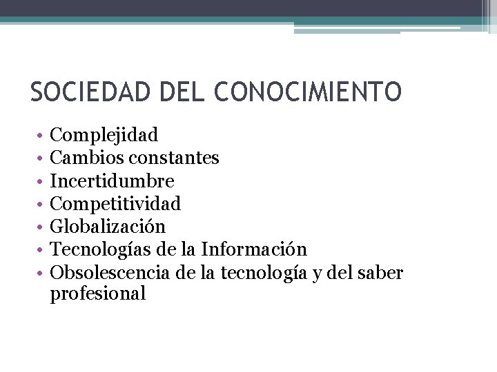 SOCIEDAD DEL CONOCIMIENTO • • Complejidad Cambios constantes Incertidumbre Competitividad Globalización Tecnologías de la