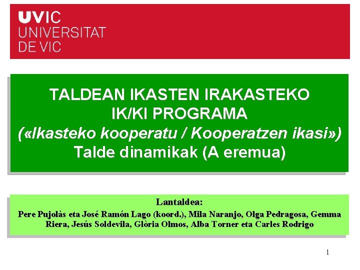 TALDEAN IKASTEN IRAKASTEKO IK/KI PROGRAMA ( «Ikasteko kooperatu / Kooperatzen ikasi» ) Talde dinamikak