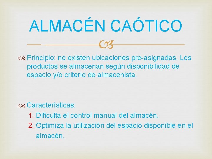 ALMACÉN CAÓTICO Principio: no existen ubicaciones pre-asignadas. Los productos se almacenan según disponibilidad de