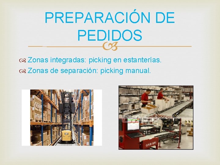 PREPARACIÓN DE PEDIDOS Zonas integradas: picking en estanterías. Zonas de separación: picking manual. 