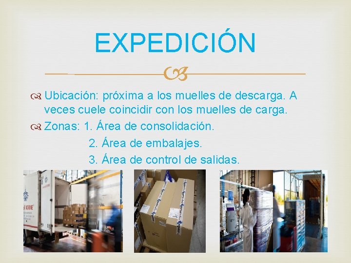 EXPEDICIÓN Ubicación: próxima a los muelles de descarga. A veces cuele coincidir con los