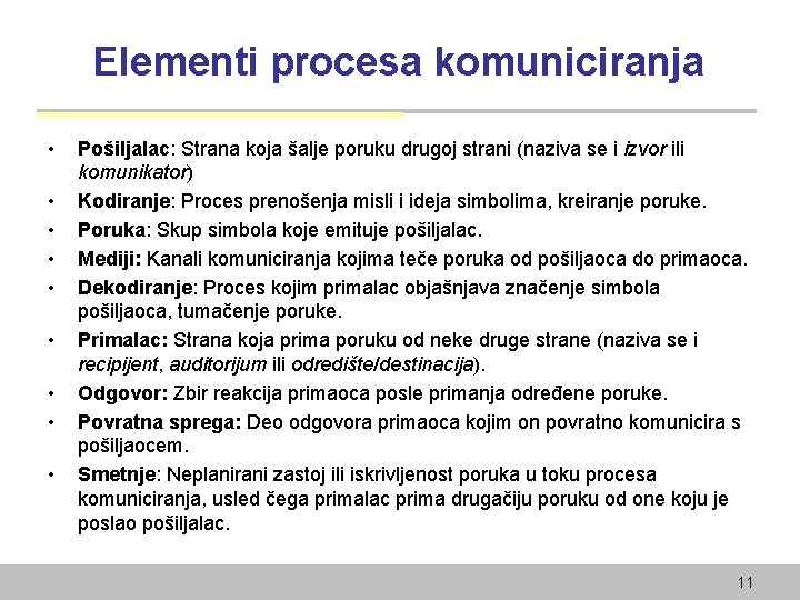 Elementi procesa komuniciranja • • • Pošiljalac: Strana koja šalje poruku drugoj strani (naziva
