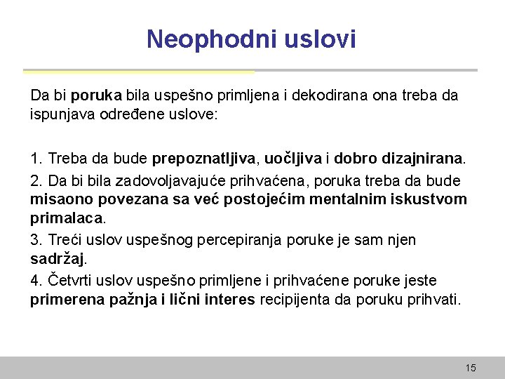 Neophodni uslovi Da bi poruka bila uspešno primljena i dekodirana ona treba da ispunjava