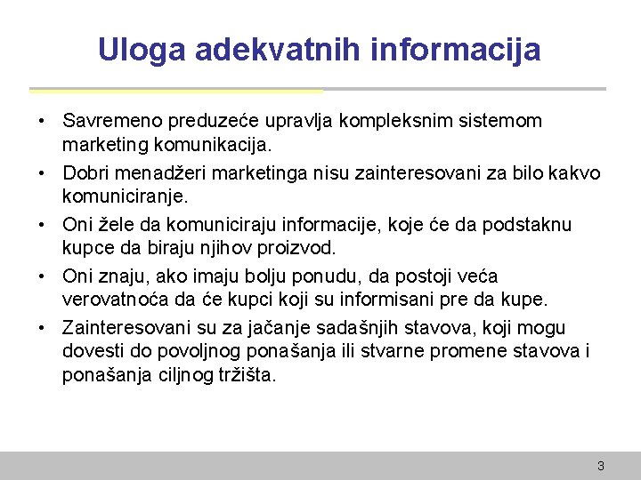 Uloga adekvatnih informacija • Savremeno preduzeće upravlja kompleksnim sistemom marketing komunikacija. • Dobri menadžeri