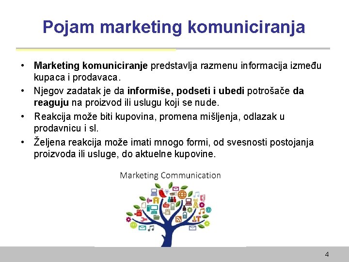 Pojam marketing komuniciranja • Marketing komuniciranje predstavlja razmenu informacija između kupaca i prodavaca. •