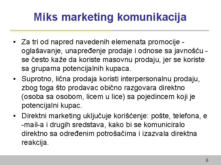 Miks marketing komunikacija • Za tri od napred navedenih elemenata promocije oglašavanje, unapređenje prodaje