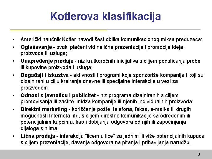 Kotlerova klasifikacija • • Američki naučnik Kotler navodi šest oblika komunikacionog miksa preduzeća: Oglašavanje