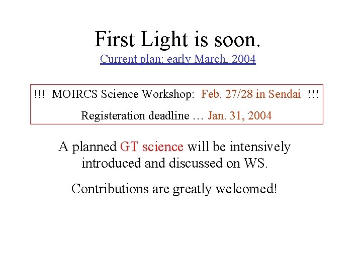 First Light is soon. Current plan: early March, 2004 !!! MOIRCS Science Workshop: Feb.