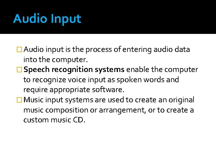 Audio Input � Audio input is the process of entering audio data into the Audio Input � Audio input is the process of entering audio data into the