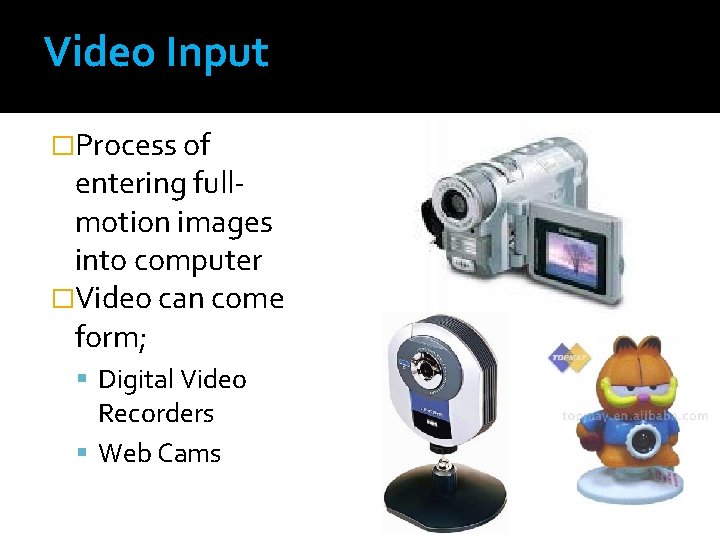 Video Input �Process of entering fullmotion images into computer �Video can come form; Digital Video Input �Process of entering fullmotion images into computer �Video can come form; Digital