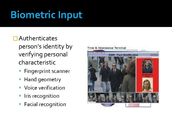 Biometric Input � Authenticates person’s identity by verifying personal characteristic Fingerprint scanner Hand geometry Biometric Input � Authenticates person’s identity by verifying personal characteristic Fingerprint scanner Hand geometry