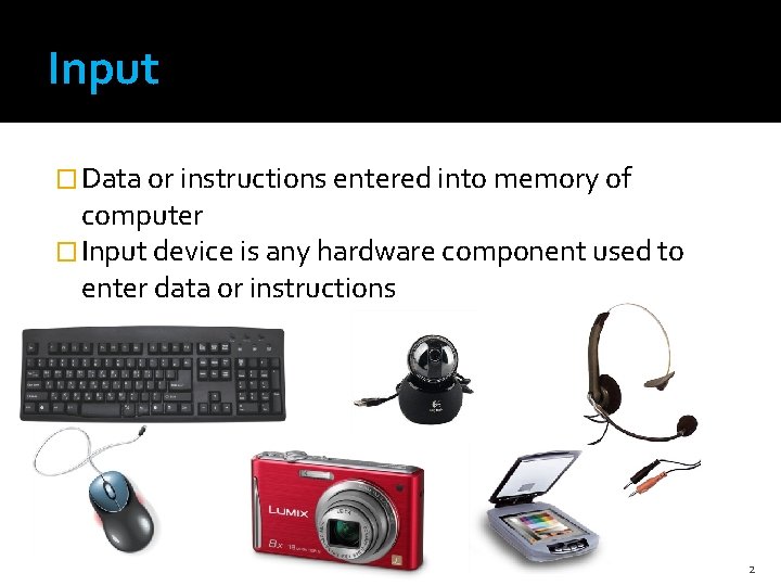Input � Data or instructions entered into memory of computer � Input device is Input � Data or instructions entered into memory of computer � Input device is