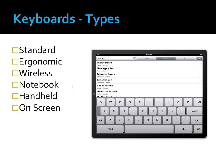 Keyboards - Types �Standard �Ergonomic �Wireless �Notebook �Handheld �On Screen Keyboards - Types �Standard �Ergonomic �Wireless �Notebook �Handheld �On Screen