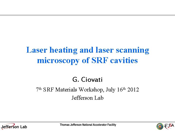 Laser heating and laser scanning microscopy of SRF cavities G. Ciovati 7 th SRF