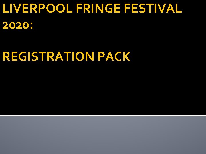 LIVERPOOL FRINGE FESTIVAL 2020: REGISTRATION PACK 