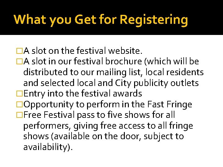 What you Get for Registering �A slot on the festival website. �A slot in