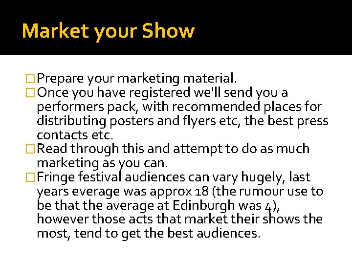 Market your Show �Prepare your marketing material. �Once you have registered we'll send you