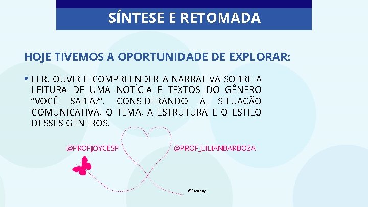 SÍNTESE E RETOMADA HOJE TIVEMOS A OPORTUNIDADE DE EXPLORAR: • LER, OUVIR E COMPREENDER