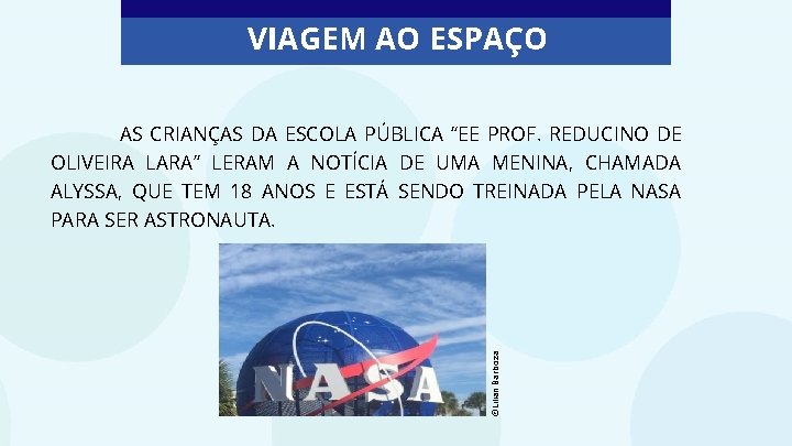 VIAGEM AO ESPAÇO ©Lilian Barboza AS CRIANÇAS DA ESCOLA PÚBLICA “EE PROF. REDUCINO DE