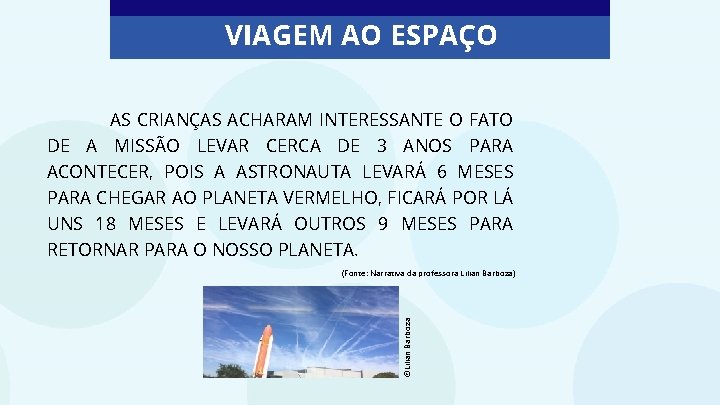 VIAGEM AO ESPAÇO AS CRIANÇAS ACHARAM INTERESSANTE O FATO DE A MISSÃO LEVAR CERCA