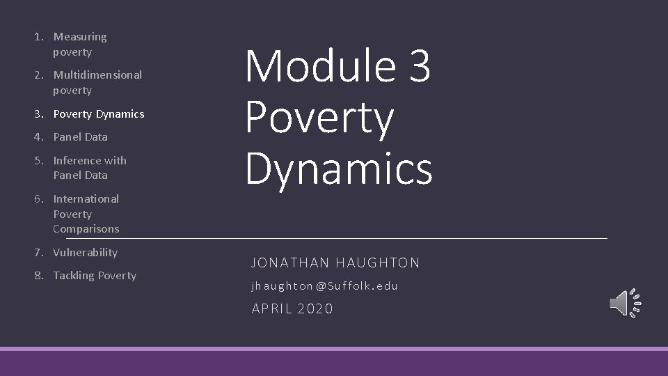 1. Measuring poverty 2. Multidimensional poverty 3. Poverty Dynamics 4. Panel Data 5. Inference