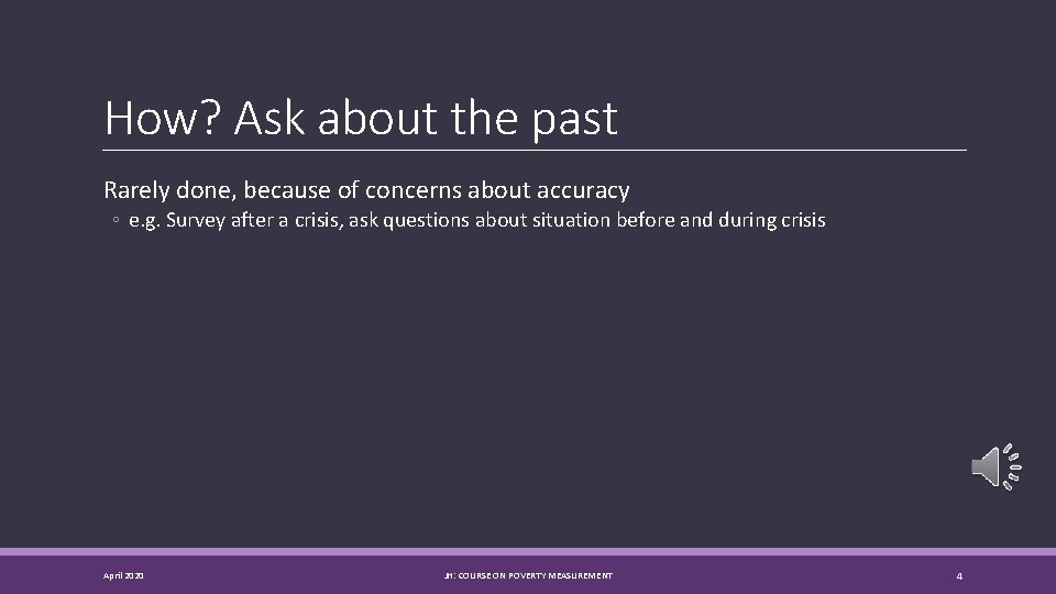 How? Ask about the past Rarely done, because of concerns about accuracy ◦ e.