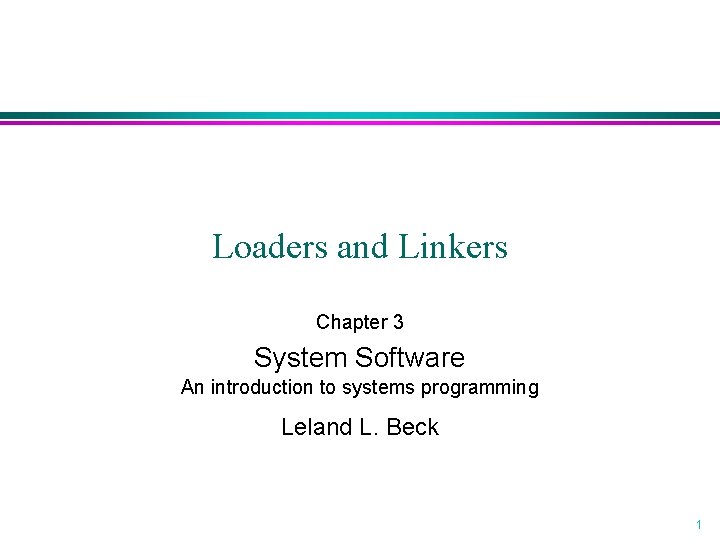 Loaders and Linkers Chapter 3 System Software An introduction to systems programming Leland L.