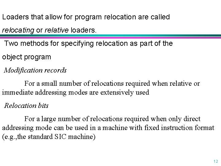 Loaders that allow for program relocation are called relocating or relative loaders. Two methods