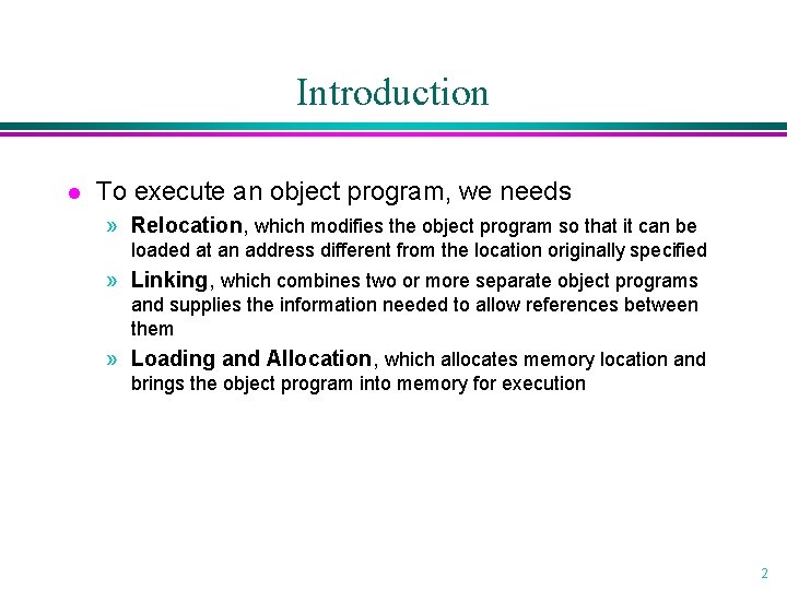 Introduction l To execute an object program, we needs » Relocation, which modifies the