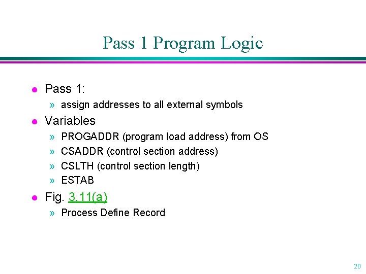 Pass 1 Program Logic l Pass 1: » assign addresses to all external symbols