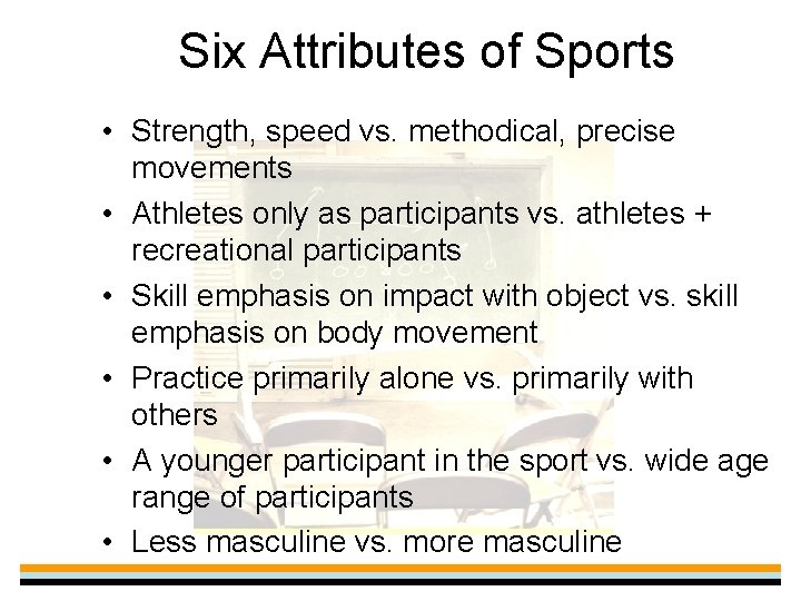 Six Attributes of Sports • Strength, speed vs. methodical, precise movements • Athletes only