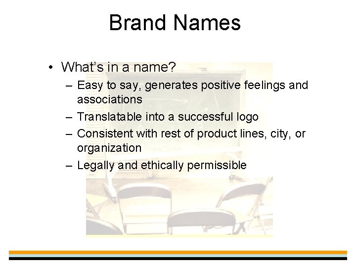 Brand Names • What’s in a name? – Easy to say, generates positive feelings