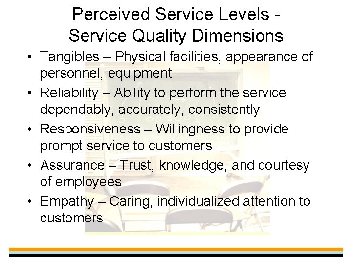 Perceived Service Levels Service Quality Dimensions • Tangibles – Physical facilities, appearance of personnel,