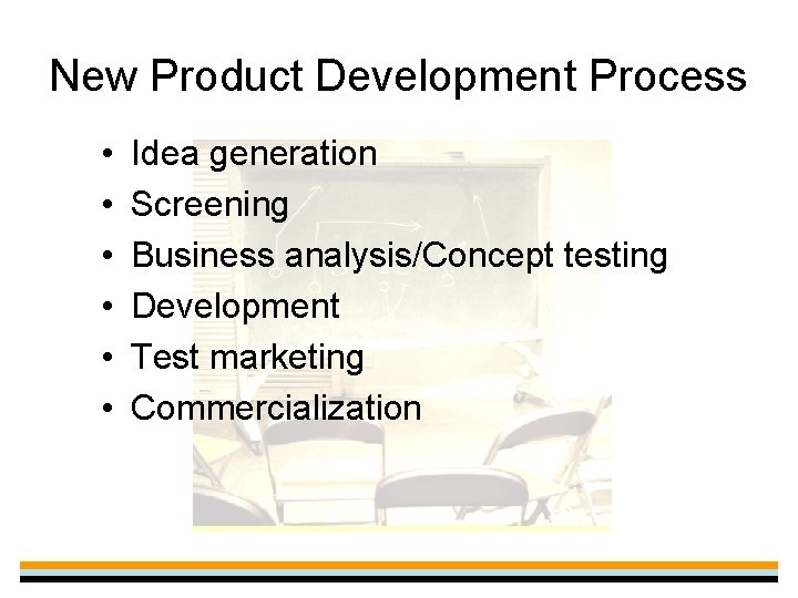 New Product Development Process • • • Idea generation Screening Business analysis/Concept testing Development