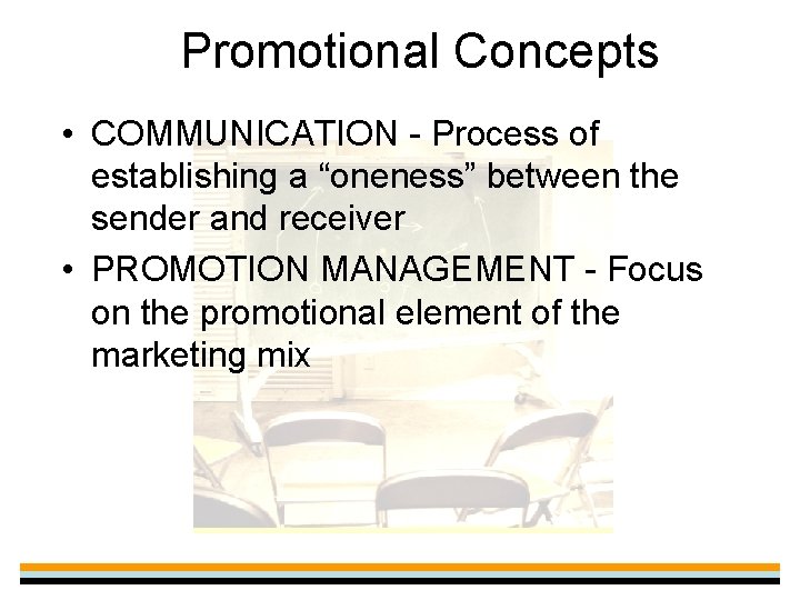 Promotional Concepts • COMMUNICATION - Process of establishing a “oneness” between the sender and
