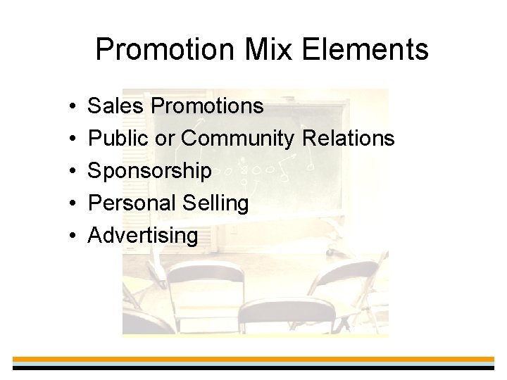 Promotion Mix Elements • • • Sales Promotions Public or Community Relations Sponsorship Personal