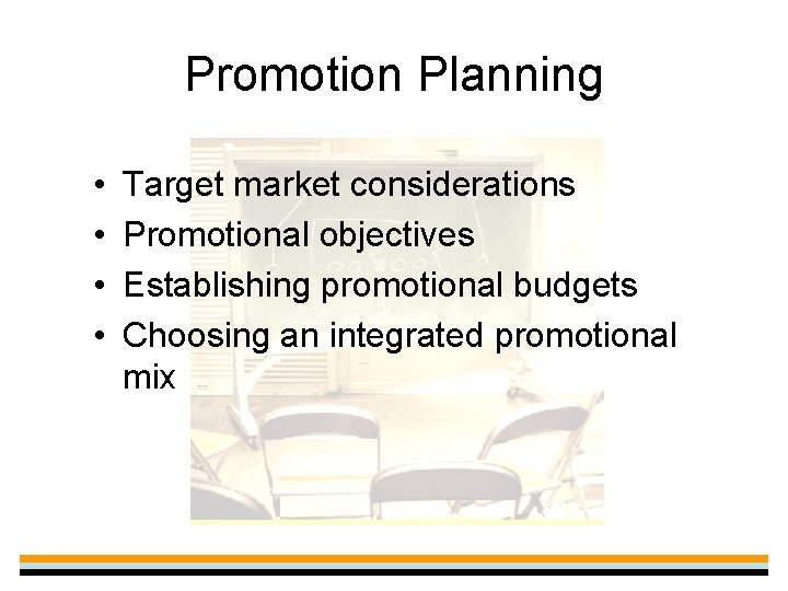 Promotion Planning • • Target market considerations Promotional objectives Establishing promotional budgets Choosing an