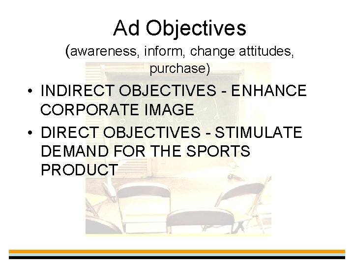 Ad Objectives (awareness, inform, change attitudes, purchase) • INDIRECT OBJECTIVES - ENHANCE CORPORATE IMAGE