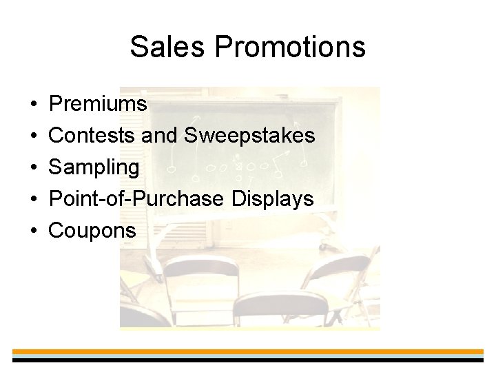 Sales Promotions • • • Premiums Contests and Sweepstakes Sampling Point-of-Purchase Displays Coupons 