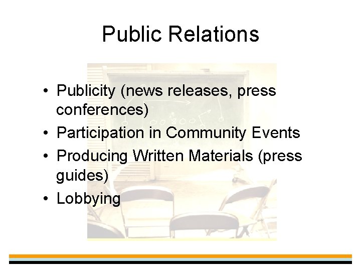 Public Relations • Publicity (news releases, press conferences) • Participation in Community Events •