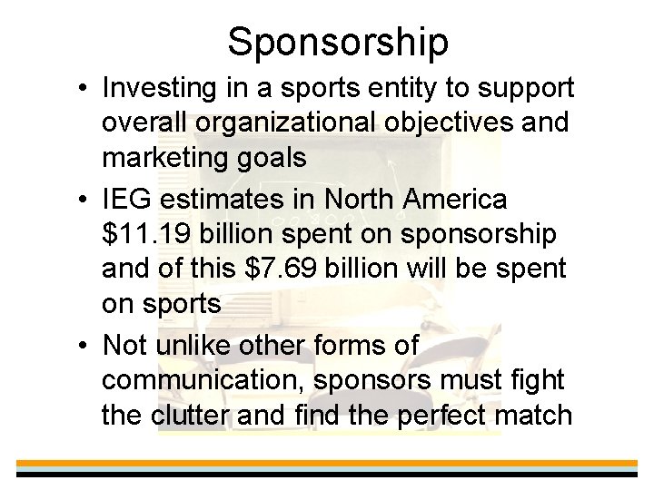 Sponsorship • Investing in a sports entity to support overall organizational objectives and marketing