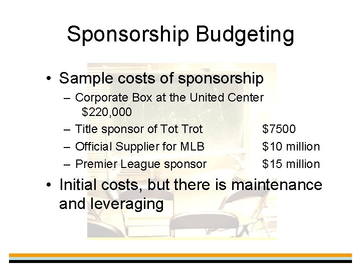 Sponsorship Budgeting • Sample costs of sponsorship – Corporate Box at the United Center