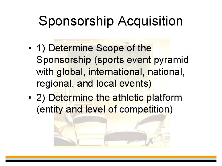 Sponsorship Acquisition • 1) Determine Scope of the Sponsorship (sports event pyramid with global,