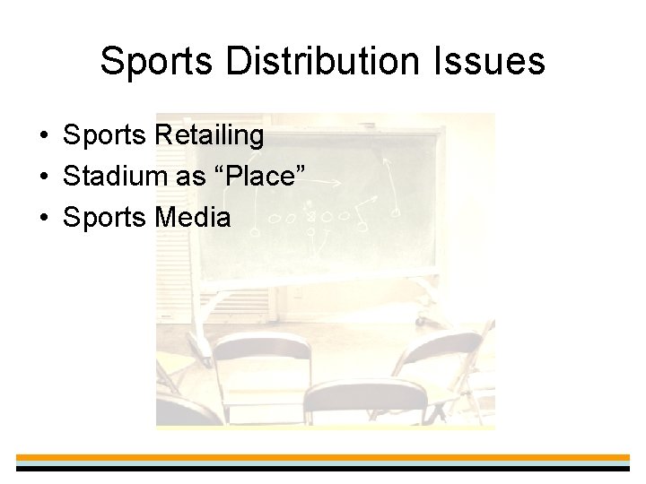 Sports Distribution Issues • Sports Retailing • Stadium as “Place” • Sports Media 